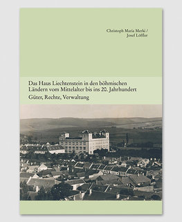 Band 5 - Das Haus Liechtenstein in den böhmischen Ländern vom Mittelalter bis ins 20. Jahrhundert. Güter, Rechte, Verwaltung